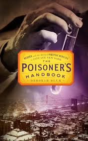 Poisoner's Handbook: Murder and the Birth of Forensic Medicine in Jazz Age New York by Deborah Blum